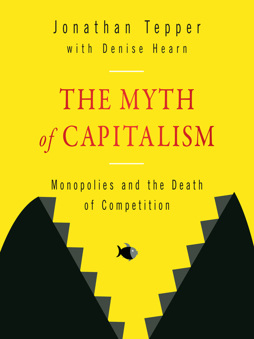Title details for The Myth of Capitalism by Jonathan Tepper - Available